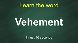 How to Pronounce Vehement | Meaning, Examples & Synonyms