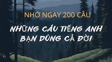Ghi nhớ 200 câu Tiếng anh đơn giản, sử dụng thường xuyên | Học Giao Tiếp Cực Dễ
