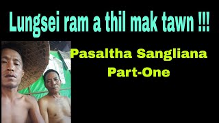 Lungsei ram a thil mak tawn !!! Pasaltha Sangliana Part-One Bungtlang West.