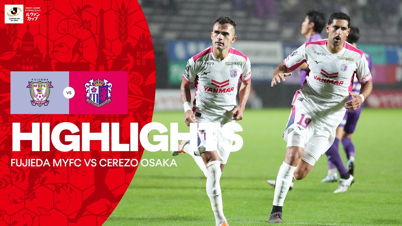 [J리그] Fujieda MYFC vs Cerezo Osaka HIGHLIGHTS | 2026/27 Levain CUP