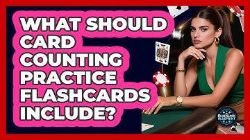 What Should Card Counting Practice Flashcards Include?