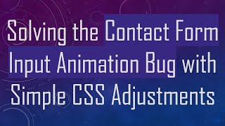 Solving the Contact Form Input Animation Bug with Simple CSS Adjustments