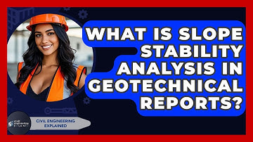 What Is Slope Stability Analysis In Geotechnical Reports? - Civil Engineering Explained