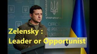 Zelensky : Leader or Opportunist