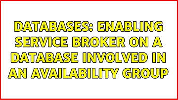 Databases: Enabling Service Broker on a database involved in an availability group