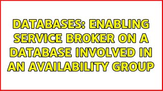 Databases: Enabling Service Broker on a database involved in an availability group