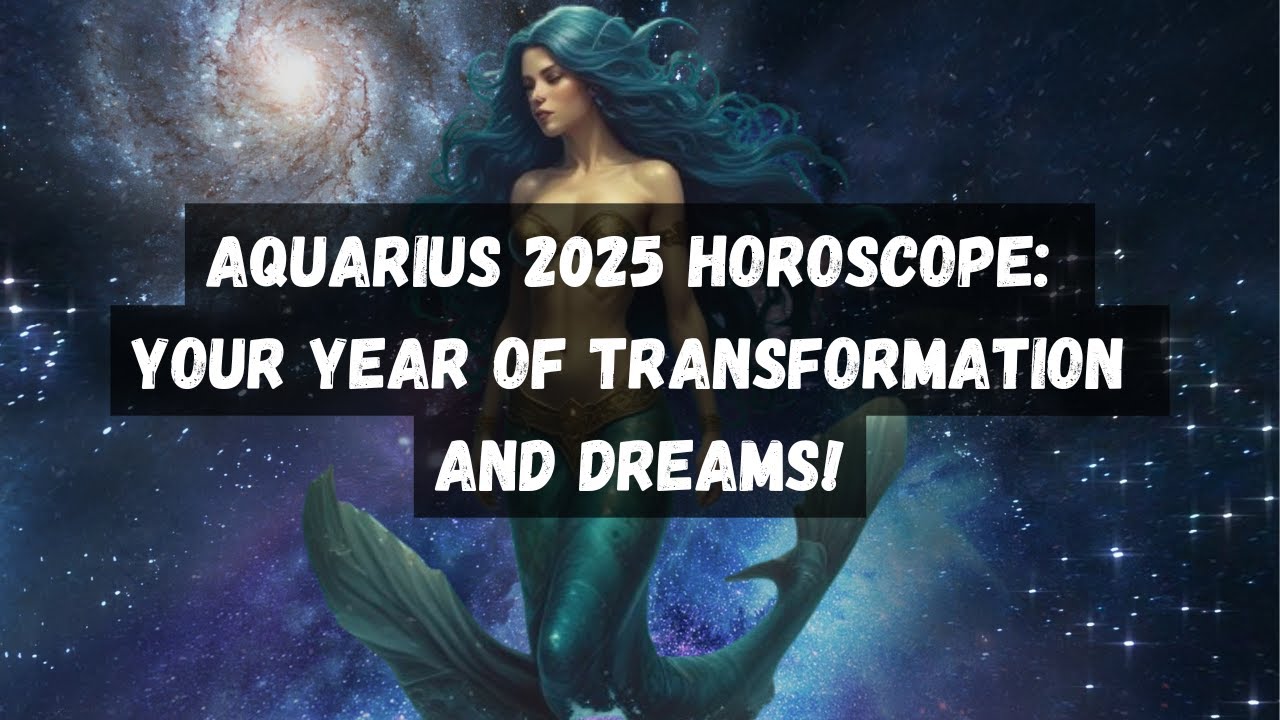 Aquarius 2025 Horoscope: Your Year of Power and Transformation 
