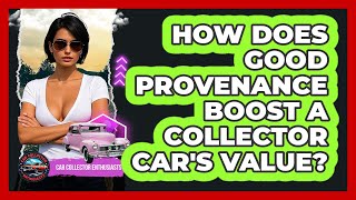 How Does Good Provenance Boost A Collector Car's Value? - Car Collector Enthusiasts