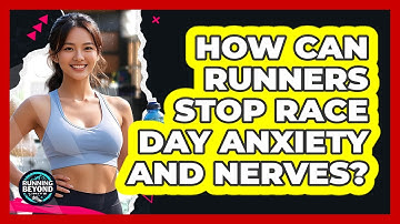 How Can Runners Stop Race Day Anxiety And Nerves? - Running Beyond Limits