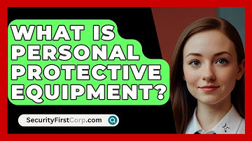 What Is Personal Protective Equipment? - SecurityFirstCorp.com