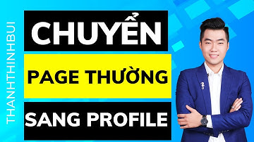 Cách chuyển page thường sang page profile dạng mới trên Facebook