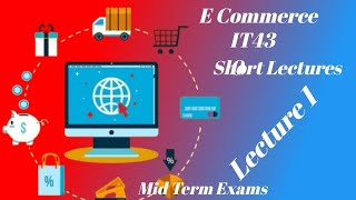 E Commerce IT430 |Lecture 1| short updated lectures for mid term exams