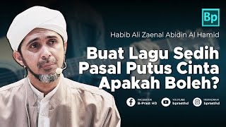 Buat Lagu Putus Cinta, Boleh kah?  | Habib Ali Zaenal Abidin Al Hamid