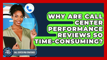 Why Are Call Center Performance Reviews So Time-consuming? - Call Center Pro Strategies