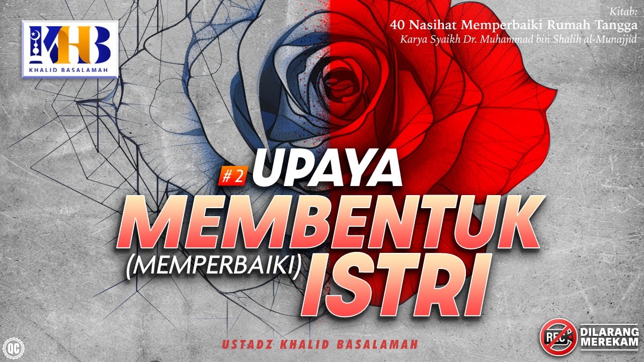 40 Nasihat Memperbaiki Rumah Tangga #2: Upaya Membentuk Istri - Khalid Basalamah
