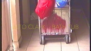 ALTO CLARK - Bath Tub (Live edit)