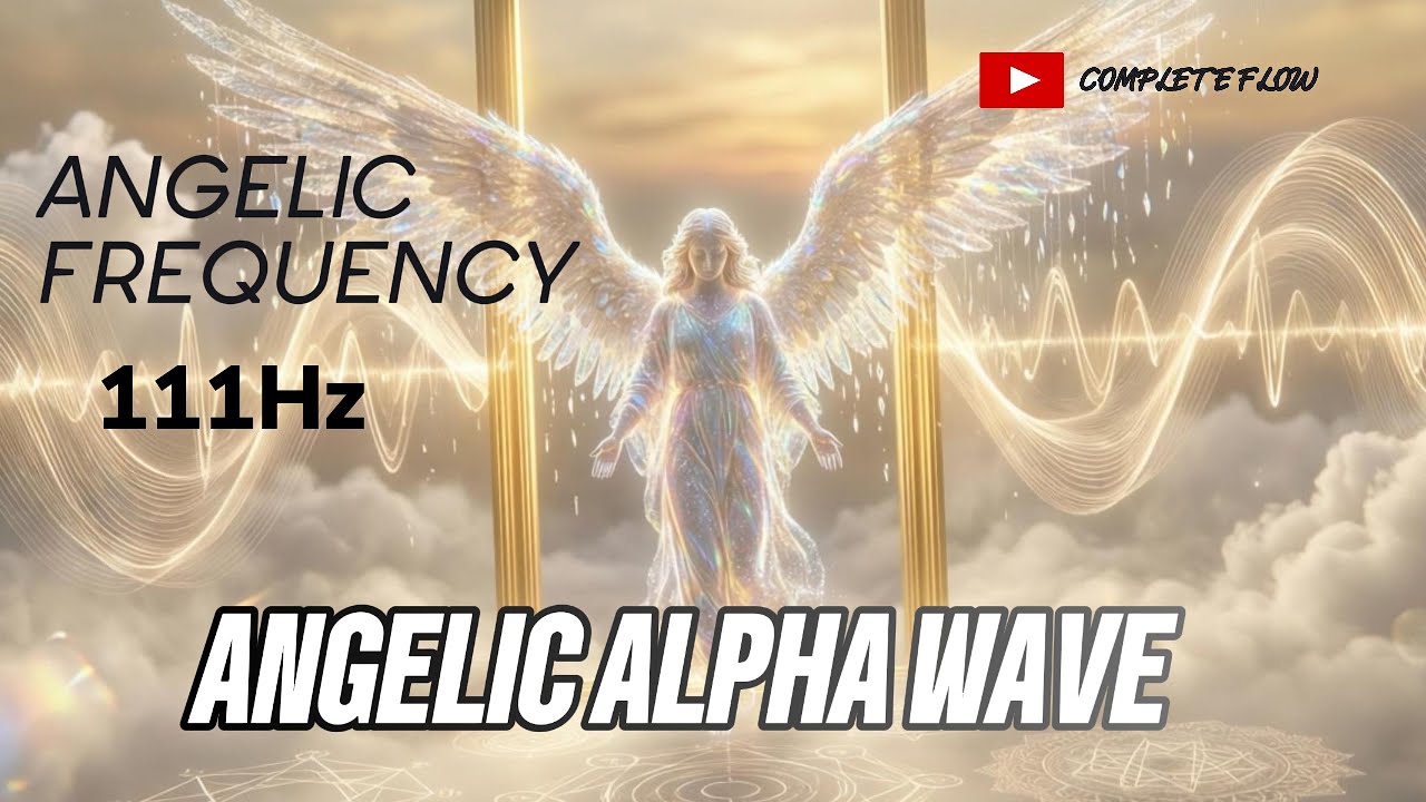 111Hz Angelic Frequency ✧ Alpha Waves for Deep Healing & Spiritual Connection