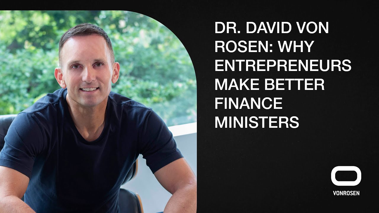 Dr. David von Rosen | Why entrepreneurs make better finance ministers ...