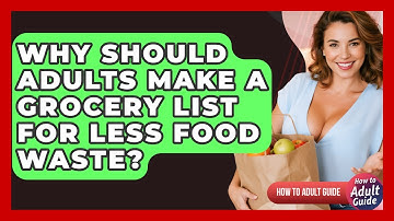 Why Should Adults Make A Grocery List For Less Food Waste? - How To Adult Guide