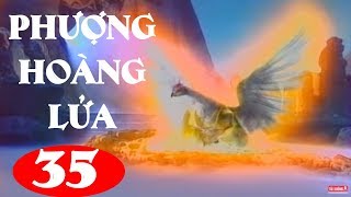 Phượng Hoàng Lửa - Tập 35 | Phim Kiếm Hiệp Trung Quốc Hay Nhất