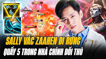 Sally Test Zaahen Đi Rừng Làm Nhẹ 740 AD Cùng Pha 1vs5 Gặt Pentakill Trong Nhà Chính Đối Thủ Cực Lỗi