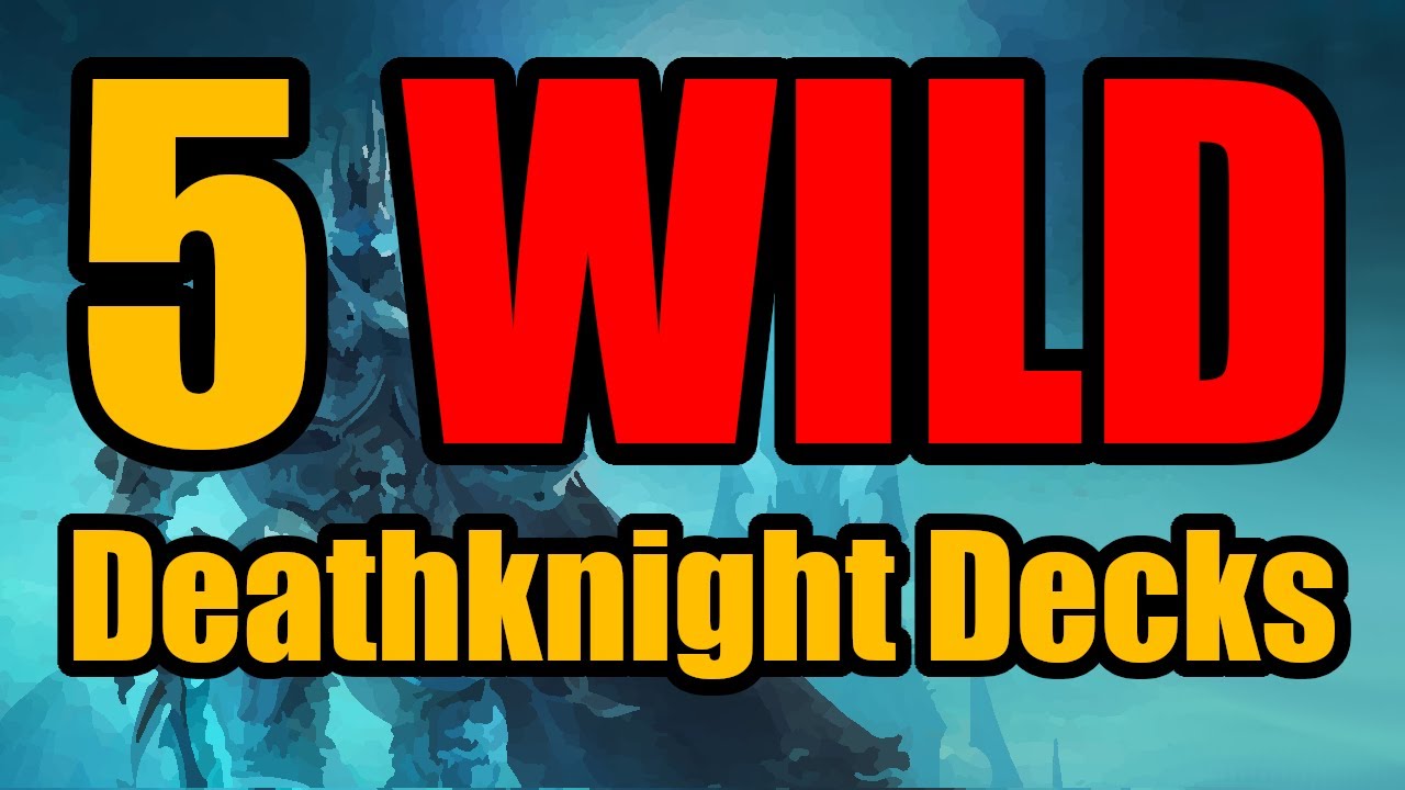 5 WILD Deathknight decks to try!