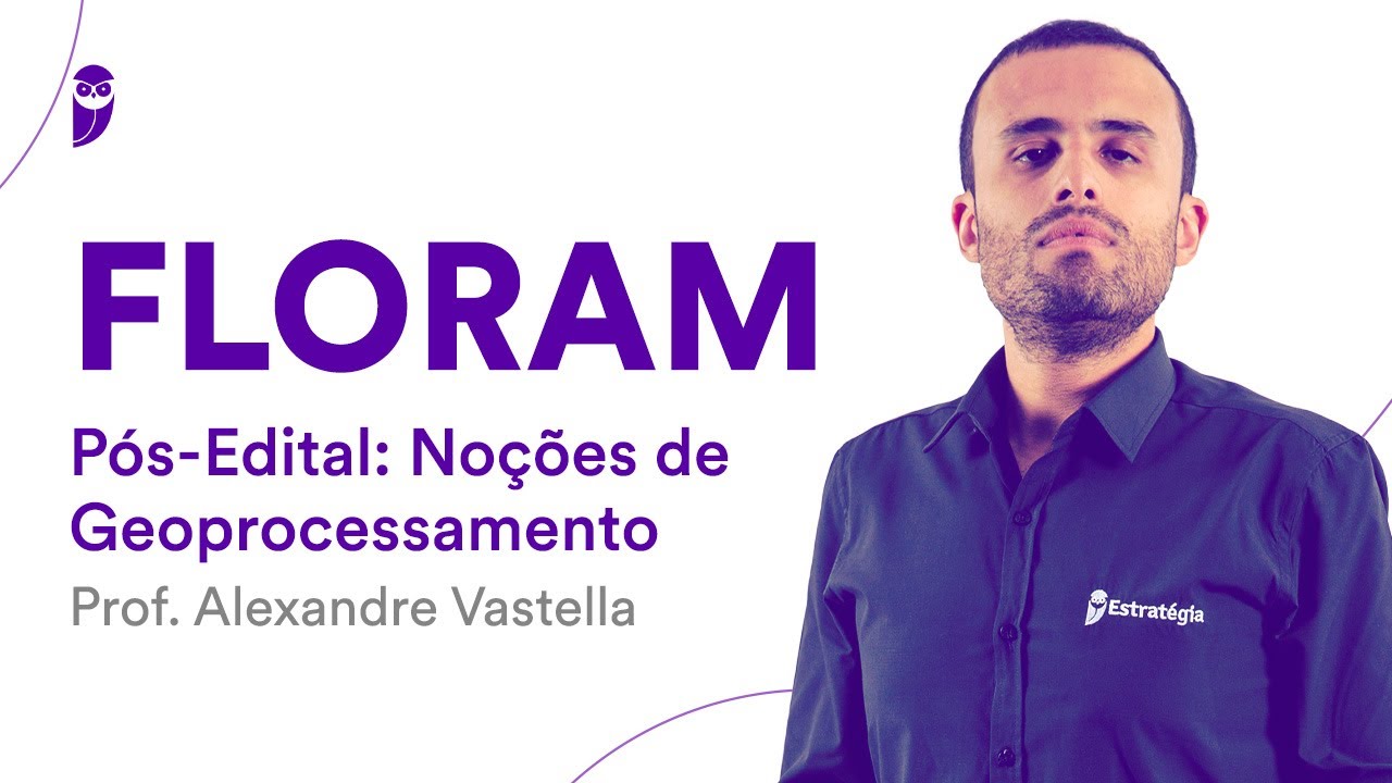 Concurso FLORAM Pós-Edital: Noções de Geoprocessamento - Prof. Alexandre Vastella