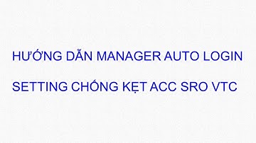 Hướng dẫn cài manager auto login & setting tối ưu để không bị treo đăng nhập SRO VTC