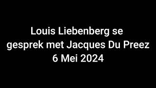 Louis Liebenberg se gesprek met Jacques Du Preez || 6 Mei 2024