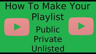 How To Change A YouTube Playlist to PUBLIC, PRIVATE, or UNLISTED