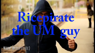 Ricepirate the um guy