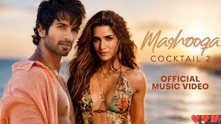 Mashooqa (Full HD Video) Kriti Sanon, Shahid Kapoor, Rashmika Mandanna | Cocktail 2 Songs | Pritam