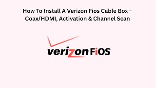 How To Install A Verizon Fios Cable Box – Coax/HDMI, Activation & Channel Scan
