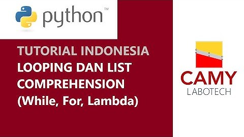Python - While Loop, For Loop, dan List Comprehension (Tutorial Pemula, Indonesia)