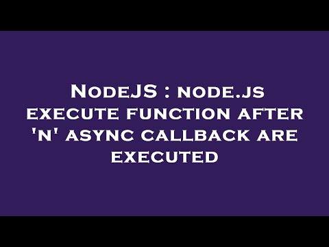 NodeJS : node.js execute function after 'n' async callback are executed