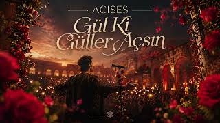 Gül Ki Güller Açsın - Acises (Versiyon)