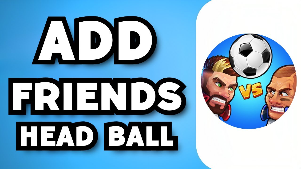 How To Add Friends On Head Ball 2 (2024 Guide)