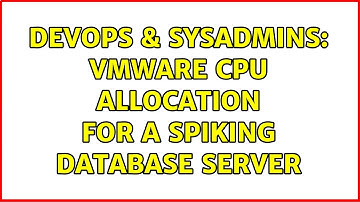 DevOps & SysAdmins: Vmware cpu allocation for a spiking database server (2 Solutions!!)