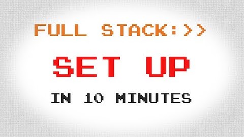 Set Your Computer Up For Full Stack Development in 10 Minutes