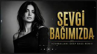 Sevgi̇ Bağimizda Azerbaijani Deep Bass Remix