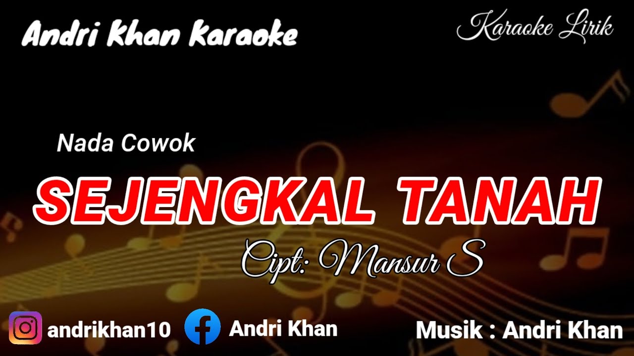 KARAOKE LIRIK VERSI ANDRI KHAN ~ SEJENGKAL TANAH ~ (Nada Cowok) CIPT : MANSYUR. S