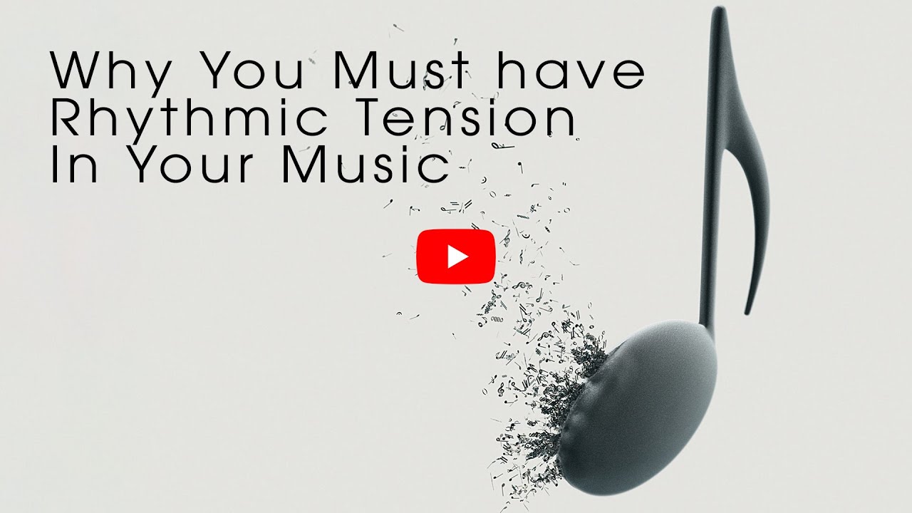 Why Rhythmic Tension is Key in Your Music