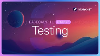 Basecamp 11 Session 3: Testing Smart Contracts