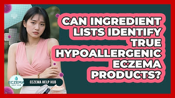 Can Ingredient Lists Identify True Hypoallergenic Eczema Products? - Eczema Help Hub