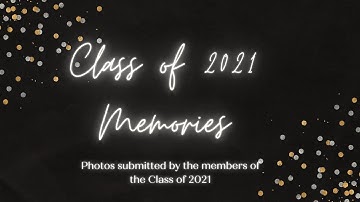 Class of 2021 Memories Video