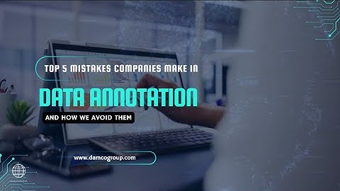 Top 5 Mistakes Companies Make in Data Annotation and How We Avoid Them