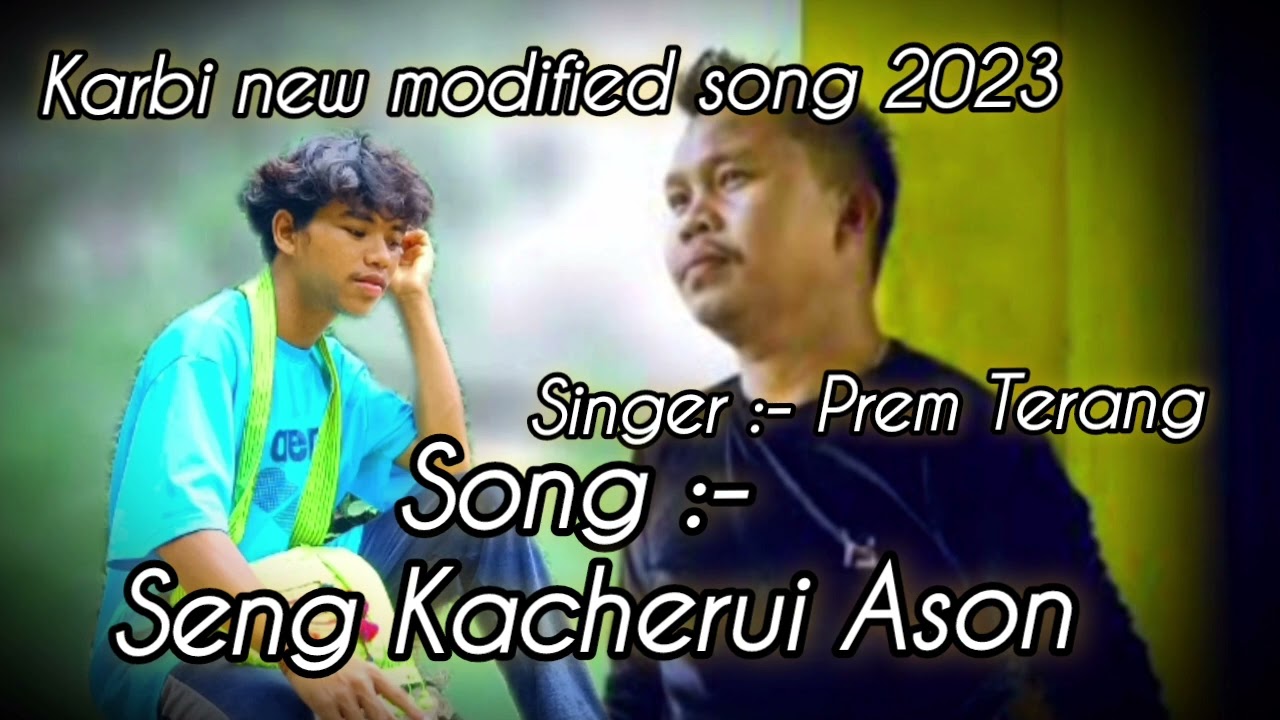 Seng kacherui ason  karbi new modified song 2023  singer   Prem Terang