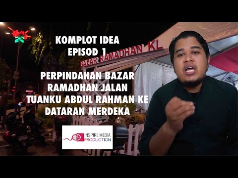 Komplot Idea EP01 : Perpindahan Bazar Ramadhan Jalan Tuanku Abdul Rahman ke Dataran Merdeka