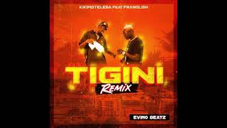 Kikimoteleba - Tigini (Remix) ( Feat. Franglish & Evino Beat ) Resimi