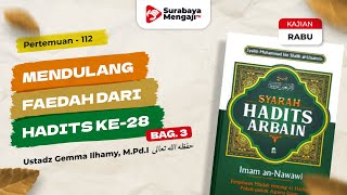 Kitab Arba'in Nawawi (112) :Mendulang Faedah Dari Hadist Ke-28 (bag.3)  - Ustadz Gemma Ilhamy